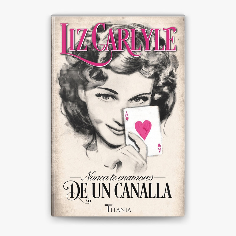 NUNCA TE ENAMORES DE UN CANALLA, LIZ CARLYLE