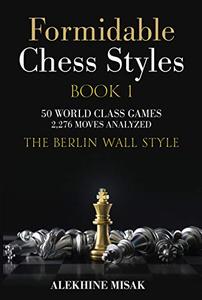 Formidable Chess Styles: The Berlin Wall Style Formidable Chess Styles: The Berlin Wall Style