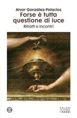 Alvar Gonzales-Palacios – Forse è tutta questione di luce (2022)