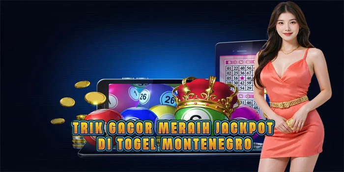 Trik Gacor Meraih Jackpot di Togel Montenegro