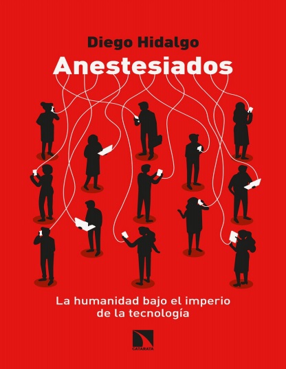 Anestesiados: La humanidad bajo el imperio de la tecnología - Diego Hidalgo (Multiformato) [VS]