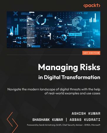 Managing Risks in Digital Transformation: Navigate the modern landscape of digital threats with the help of real-world examples