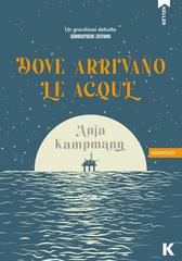 Anja Kampmann – Dove arrivano le acque (2023)