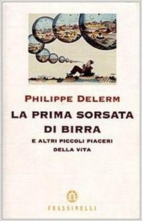 Philippe Delerme - La prima sorsata di birra e altri piccoli piaceri della vita (2011)