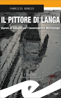 Fabrizio Borgio - Il pittore di Langa. Dipinti di sangue per l'investigatore Martinengo (2022)
