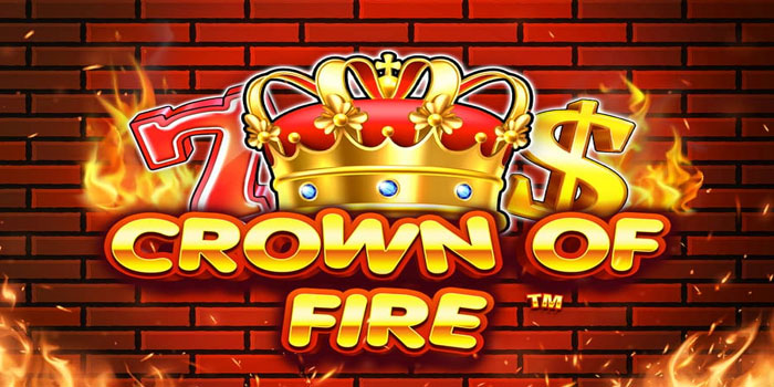Cara Bobol Slot Crown of Fire 100% Anti Zonk