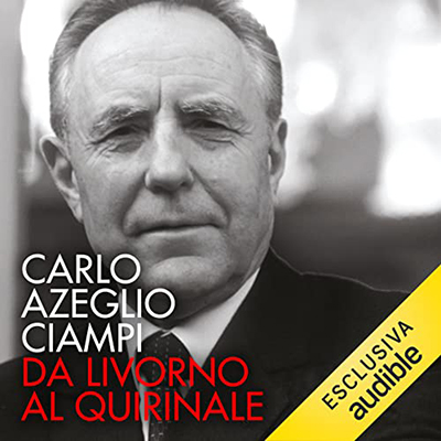 Carlo Azeglio Ciampi, Arrigo Levi - Da Livorno al Quirinale (2022) (mp3 - 128 kbps)