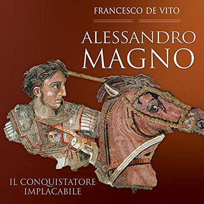 Francesco De Vito - Alessandro Magno꞉ Il conquistatore implacabile (2015) (mp3 - 128 kbps)