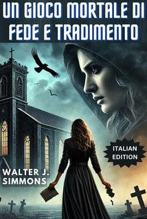 Walter j. Simmons - Un gioco mortale di fede e tradimento (2024)