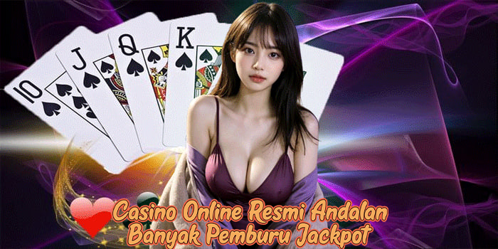 Casino Online Resmi Andalan Banyak Pemburu Jackpot