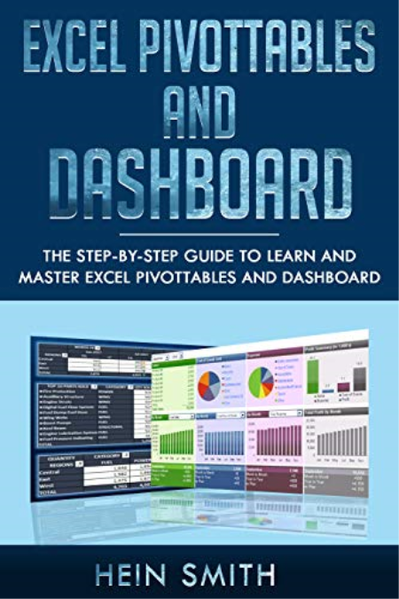 Excel PivotTables and Dashboard: The step-by-step guide to learn and master Excel PivotTables and dashboard