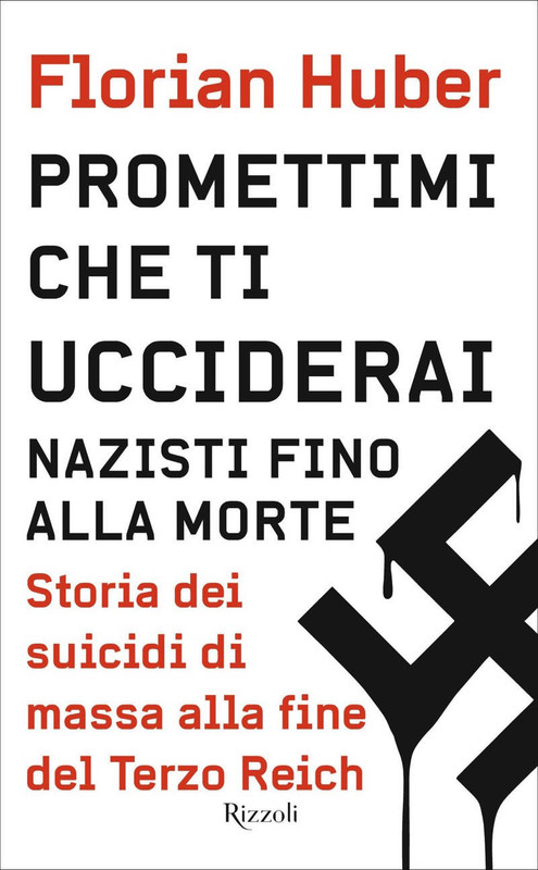 Florian Huber - Promettimi che ti ucciderai. Nazisti fino alla morte (2020)