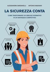 Alessandra Dardanelli, Antonio Magnani – La sicurezza conta. Come trasformare un obbligo normativo in un vantaggio competitivo (2026)