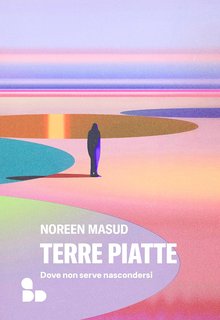 Noreen Masud - Terre piatte. Dove non serve nascondersi (2024)
