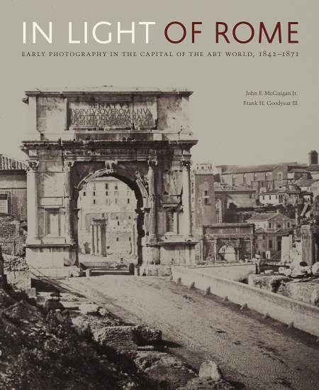 In Light of Rome: Early Photography in the Capital of the Art World, 1842-1871