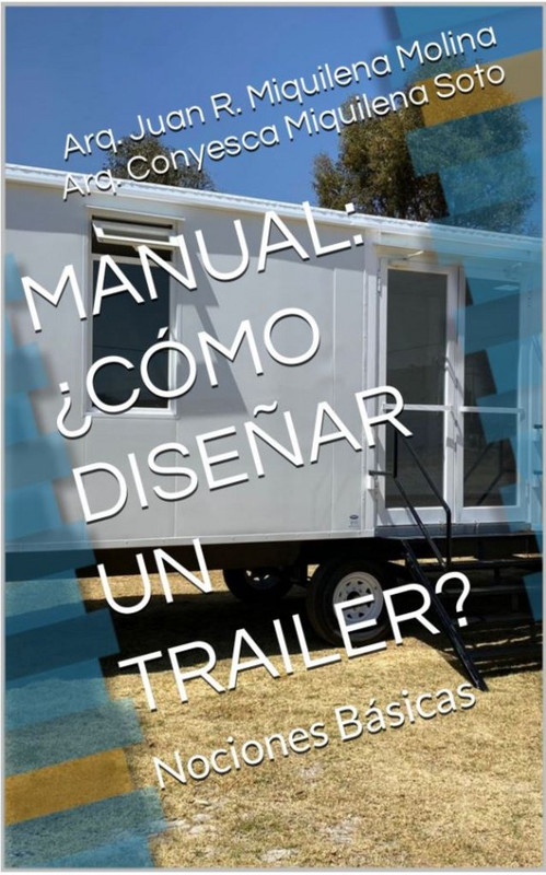 Tecnología y creatividad se unen en el nuevo libro del Arq. Juan Miquilena sobre ¿Cómo diseñar un Trailer? 1 Manual: ¿Cómo diseñar un Trailer?