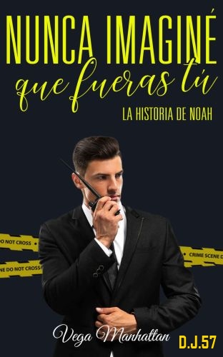 1 - Nunca imaginé que fueras tú: La historia de Noah - Vega Manhattan