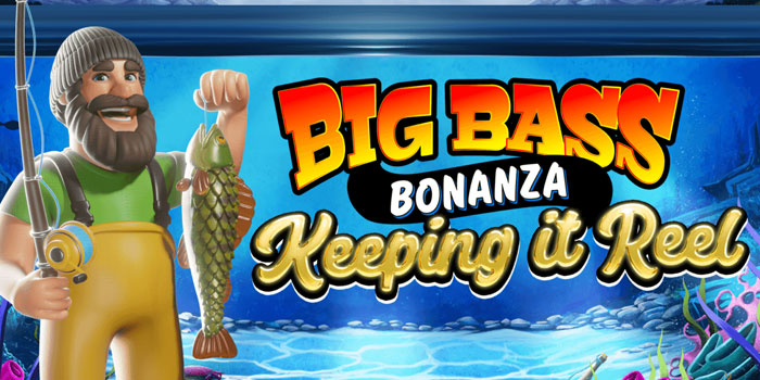 Cara Baru Main Gacor Di Slot Big Bass Bonanza Keeping It Reel
