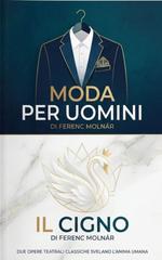 Ferenc Molnár – Moda per uomini e Il cigno (2026)