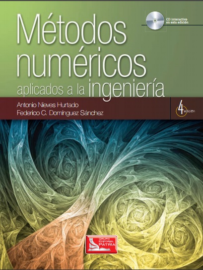 Métodos numéricos aplicados a la ingeniería, 4 Edición - Antonio Nieves Hurtado y Federico C. Domínguez Sánchez (PDF) [VS]