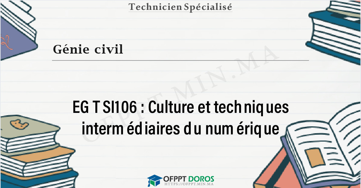 Couverture du cours OFPPT Génie civil Culture et techniques intermédiaires du numérique EGTSI106 - 1ére année: Génie Civil
