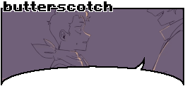 "butterscotch" is written in black with a white outline in the bold minecraft font on the top left of this gif. the gif is from sad-ist's "the fall" dsmp animatic, and the gif shows a happy wilbur putting his hand on a stressed tommy's shoulder before leaning in to talk into his ear. the animatic is mildly sketchy, and is an off purple with a few light yellow highlights. the gif has been edited and resized to be smaller, to have a black border, and a speech bubble that points to wilbur that makes everything under it transparent. this makes everything under to look like wilbur is saying it and is the first part of the gif