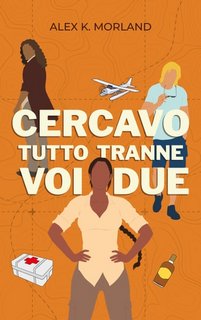 Alex K. Morland - Cercavo tutto tranne voi due (2023)
