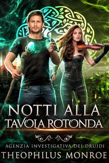 Theophilus Monroe - Agenzia Investigativa Dei Druidi Vol. 2. Notti alla tavola rotonda (2024)