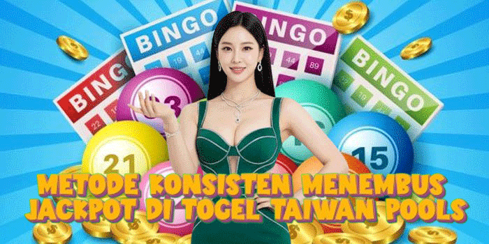 Metode Konsisten Menembus Jackpot Di Togel Taiwan Pools