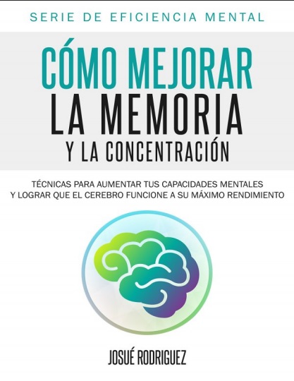 Cómo mejorar la memoria y la concentración - Josué Rodríguez