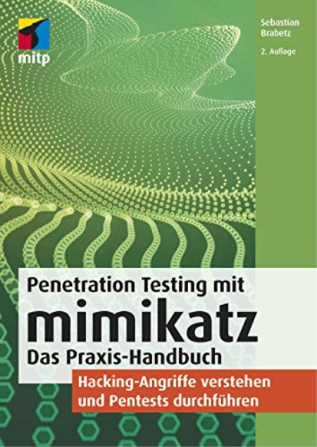 Penetration Testing mit mimikatz: Das Praxis-Handbuch: Hacking-Angriffe verstehen und Pentests durchführen