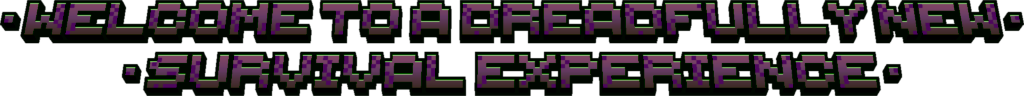 welcome to a dreadfully new survival experience