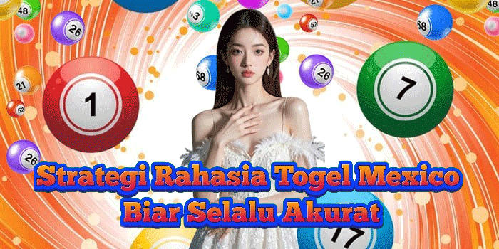 Strategi Rahasia Togel Mexico Biar Selalu Akurat