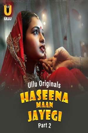 Haseena Maan Jayegi (2025) Hindi Season 01 Part 02 | WEB-DL | 1080p | 720p | 480p | ULLU WEB Series | Download | Watch Online