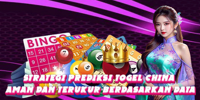 Strategi Prediksi Togel China Aman Dan Terukur Berdasarkan Data