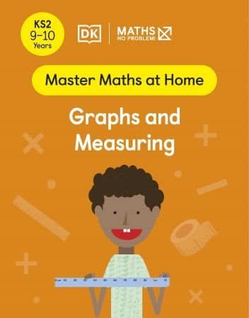 Maths — No Problem! Graphs and Measuring, Ages 9-10 (Key Stage 2) (Master Maths At Home)