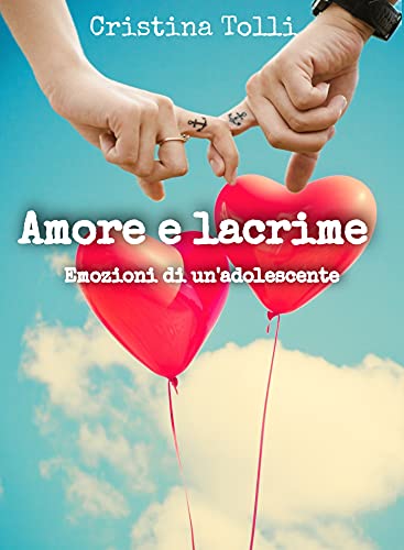 Cristina Tolli – Amore e lacrime: Emozioni di un’adolescente (2021)