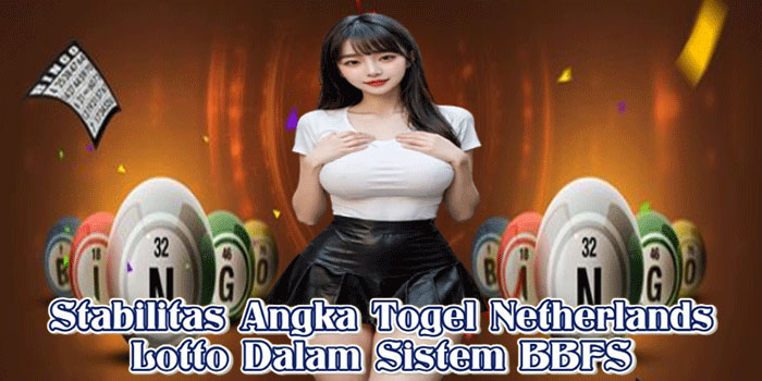 Stabilitas Angka Togel Netherlands Lotto Dalam Sistem BBFS
