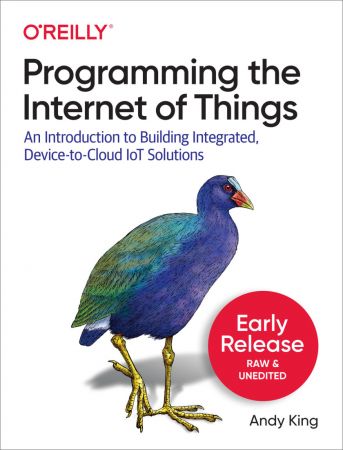 Programming the Internet of Things: An Introduction to Building Integrated, Device to Cloud IoT S...