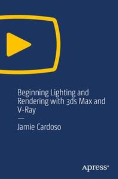 Beginning Lighting and Rendering with 3ds Max and V-Ray