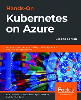 Hands-On Kubernetes on Azure Automate management, scaling, and deployment of containerized applic... Hands-On Kubernetes on Azure Automate management, scaling, and deployment of containerized applic...