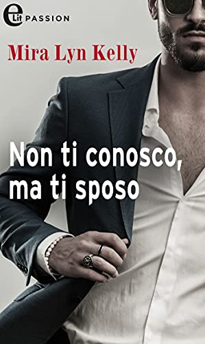 Mira Lyn Kelly - Non ti conosco, ma ti sposo (2021)