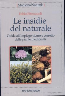 Fabio Firenzuoli - Le insidie del naturale. Guida all'impiego sicuro e corretto delle piante medicinali (1997)