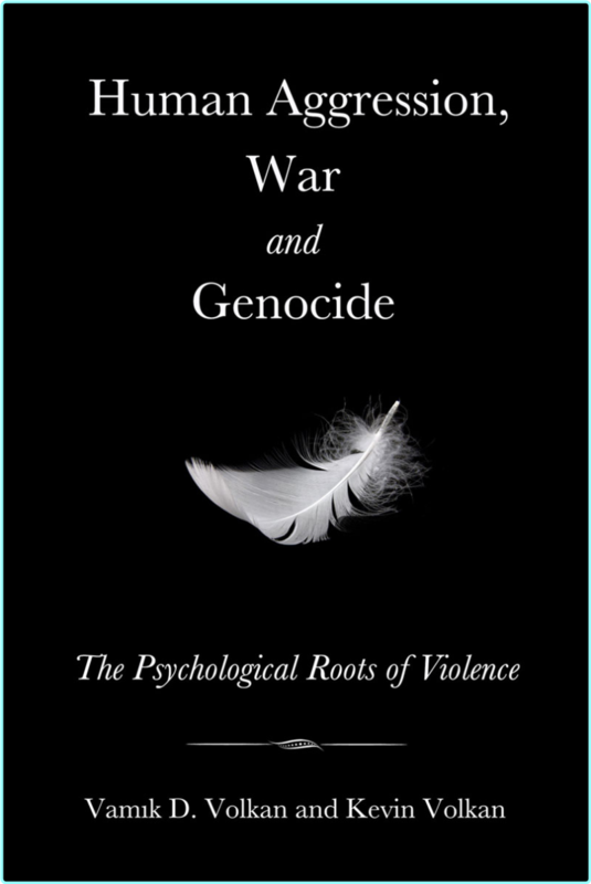 Human Aggression War And Genocide The Psychological Roots Of Violence (Kevin Volkan and Vamik D. Volkan)