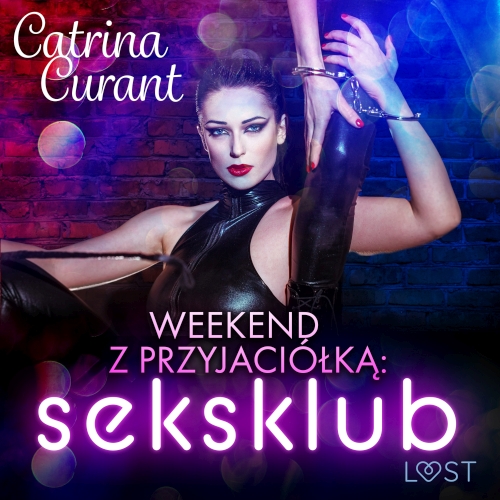 Curant Catrina - Weekend z przyjaciółką: Seksklub. Opowiadanie erotyczne 