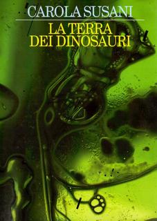 Carola Susani - La terra dei dinosauri (1998)