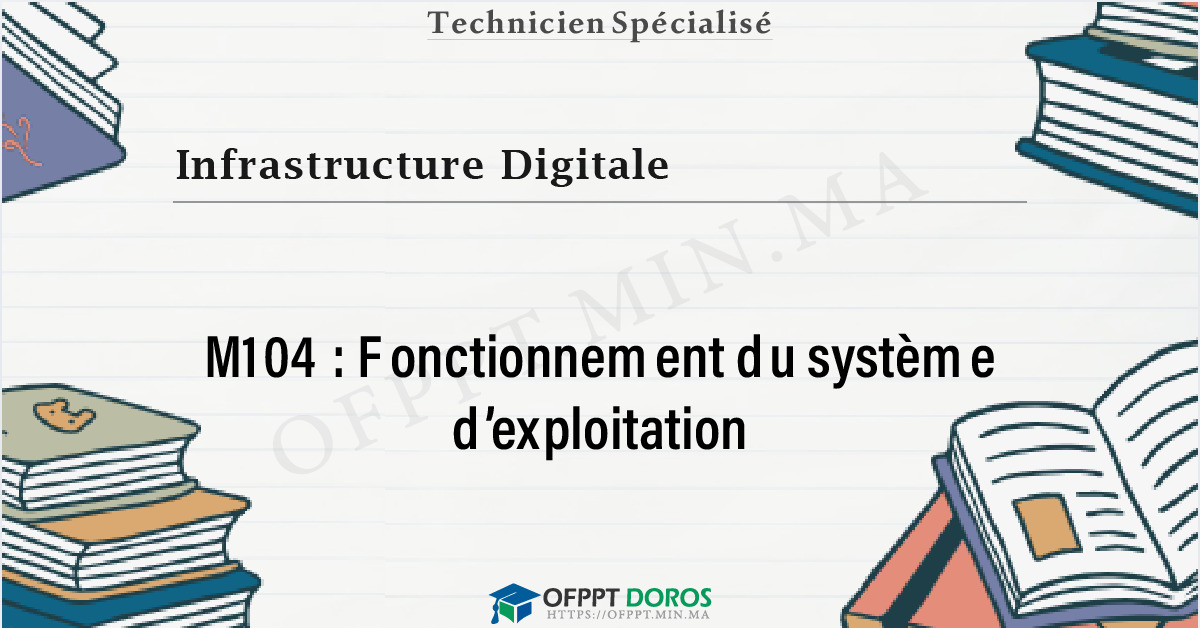 Couverture du cours OFPPT Infrastructure Digitale Fonctionnement du système d’exploitation M104 - 1ere Année: Infrastructure Digitale