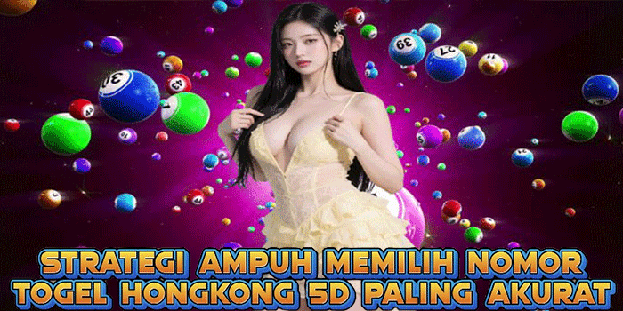 Strategi Ampuh Memilih Nomor Togel Ho