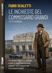 Fabio Scaletti – Le inchieste del Commissario Grandi. Tutti i romanzi (2026)