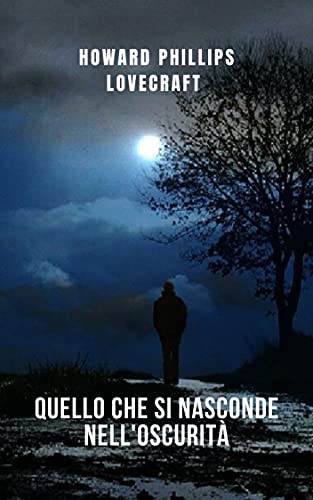 Howard Phillips Lovecraft – Quello che si nasconde nell’oscurità (2021)